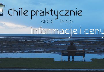 Chile praktycznie – informacje i ceny