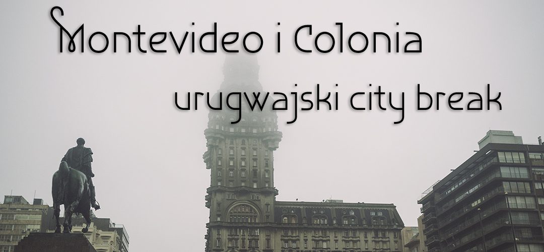 Montevideo i Colonia – urugwajski city break