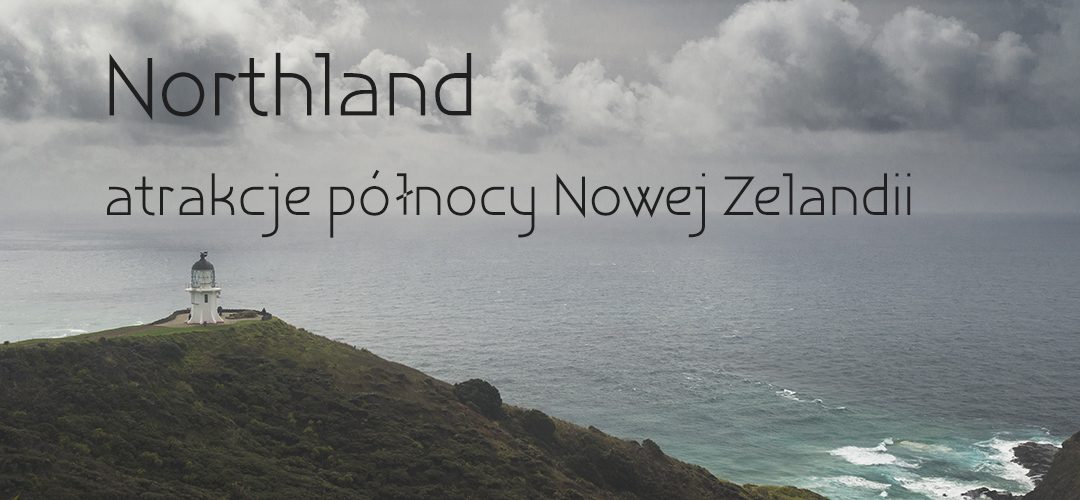 Northland – atrakcje północy Nowej Zelandii